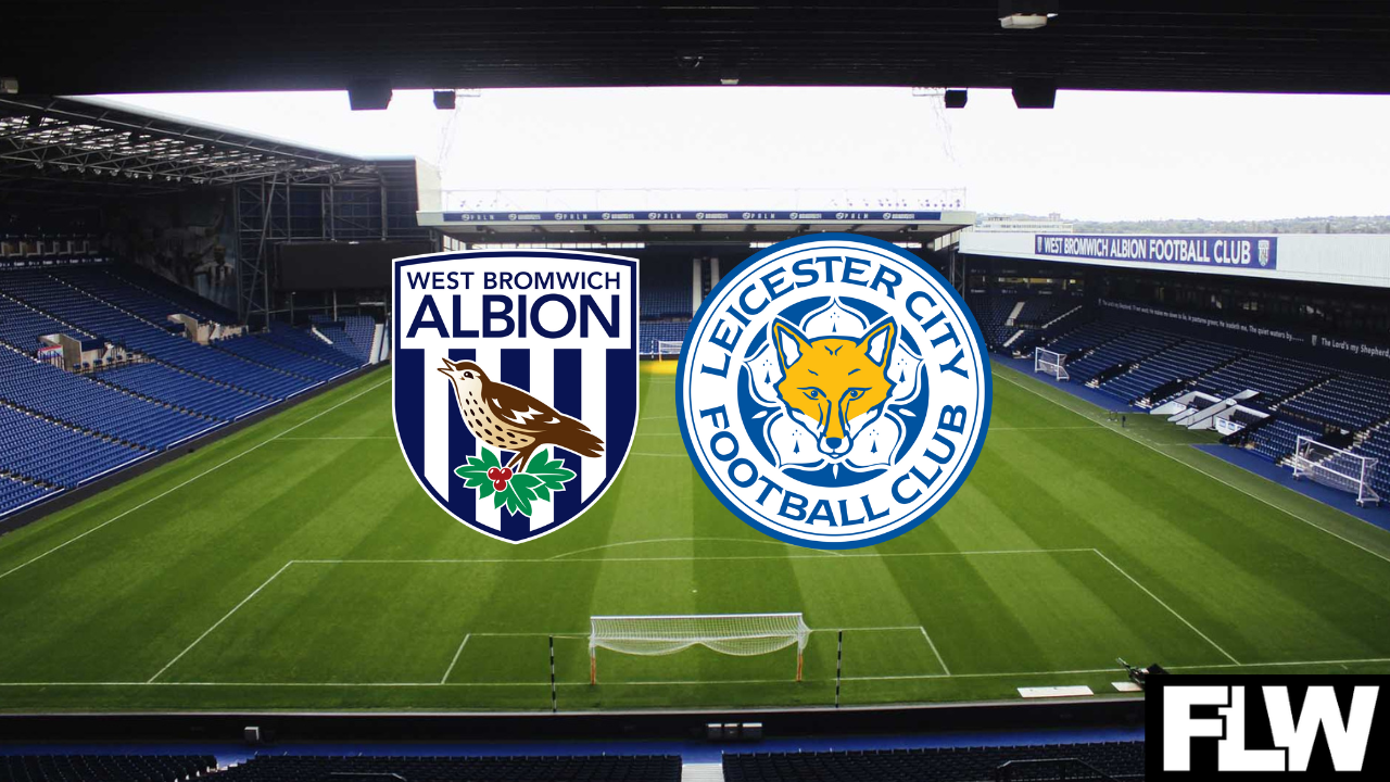 West Brom Vs Leicester City Latest Team News TV Live Stream Tickets