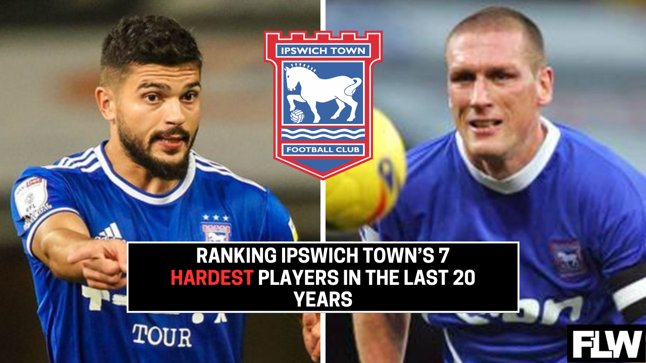 The 7 Hardest Ipswich Town Players Of The Last 20 Years Ranked