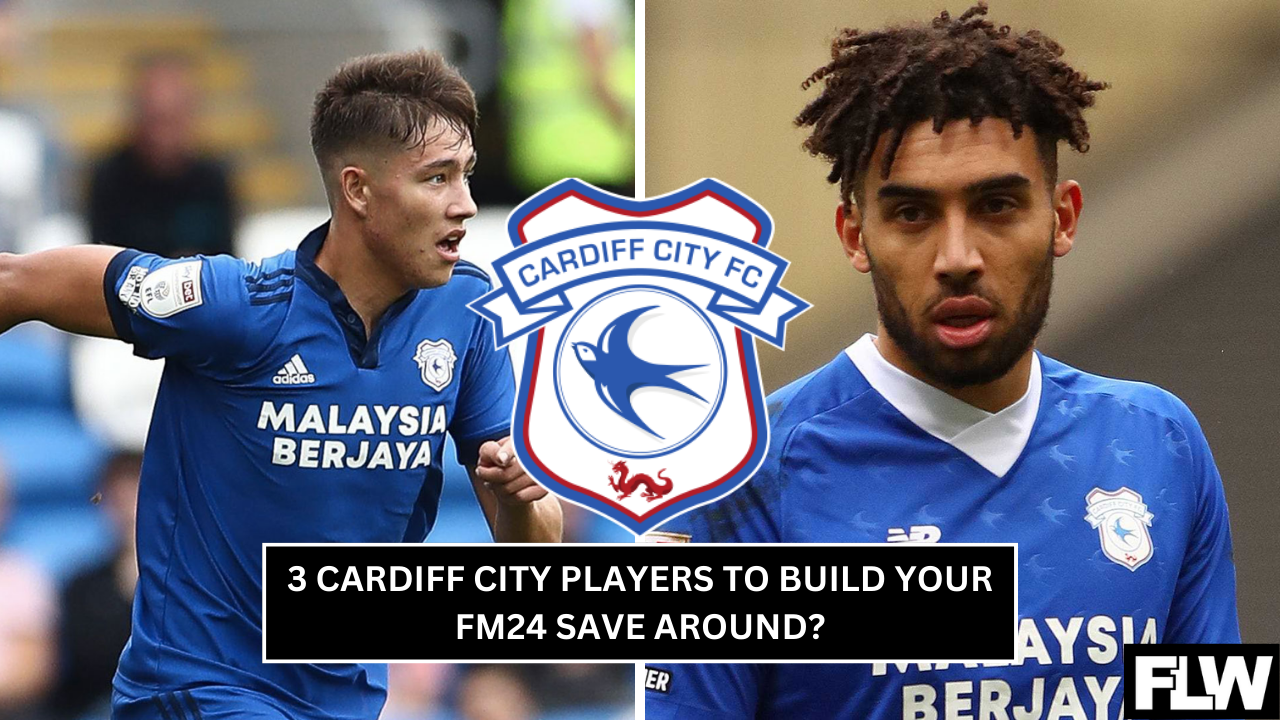 3 Cardiff City players to build your FM24 save around